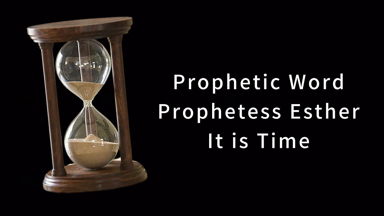 Prophetic Word - It is Time - Prophetess Esther