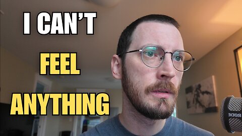 Why Can’t I Feel Anything Anymore?