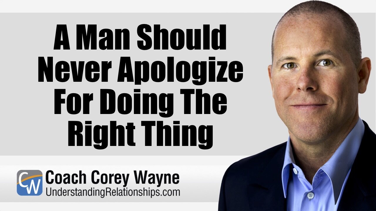 A Man Should Never Apologize For Doing The Right Thing