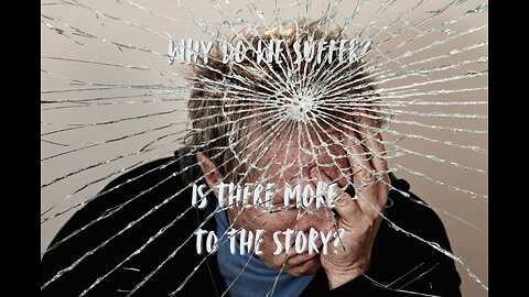 Why Do We Suffer?