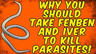 Why You Should Take Fenbendazole & Ivermectin TO KILL PARASITES!