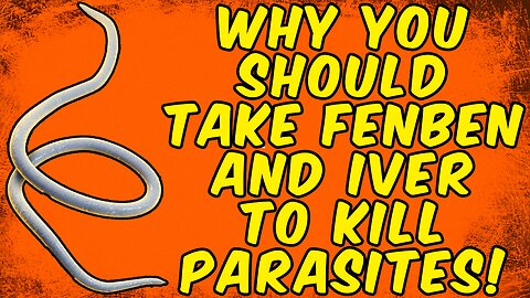 Why You Should Take Fenbendazole & Ivermectin TO KILL PARASITES!