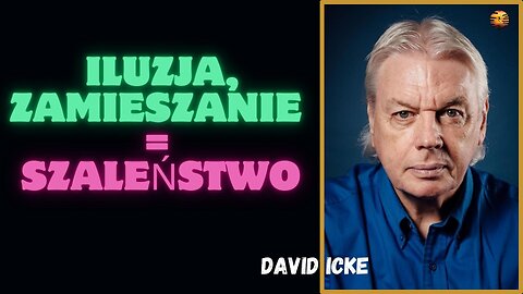 Iluzja, Zamieszanie = SZALEŃSTWO / David Icke