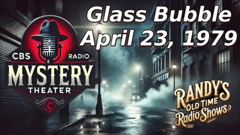 79-04-23 CBS Radio Mystery Theater Glass Bubble
