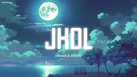 Jhol | Maanu x Annural Khalid | Lyrics & Lofi Version - Subrato vibez