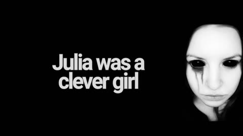 Julia was a Clever Girl - Creepypasta