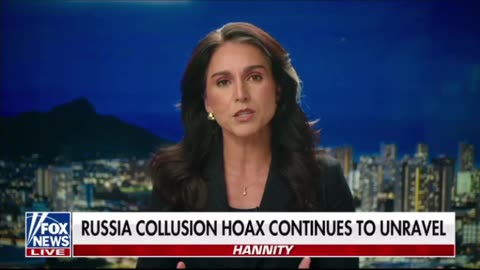 Russia Collusion Hoax Continues to unravel - Tulsi