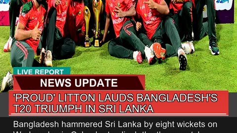 Proud Litton Lauds Bangladeshs T20 Triumph in S