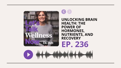 Let's Talk Wellness Now Ep. 236 | Unlocking Brain Health 🧠
