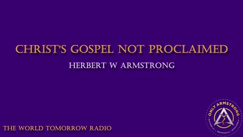 The World Tomorrow Radio- Christ's Gospel Not Proclaimed