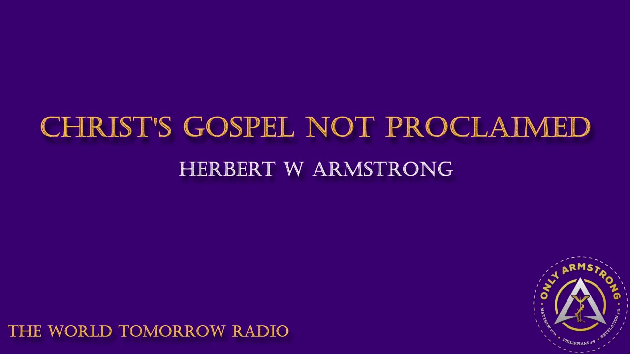 The World Tomorrow Radio- Christ's Gospel Not Proclaimed