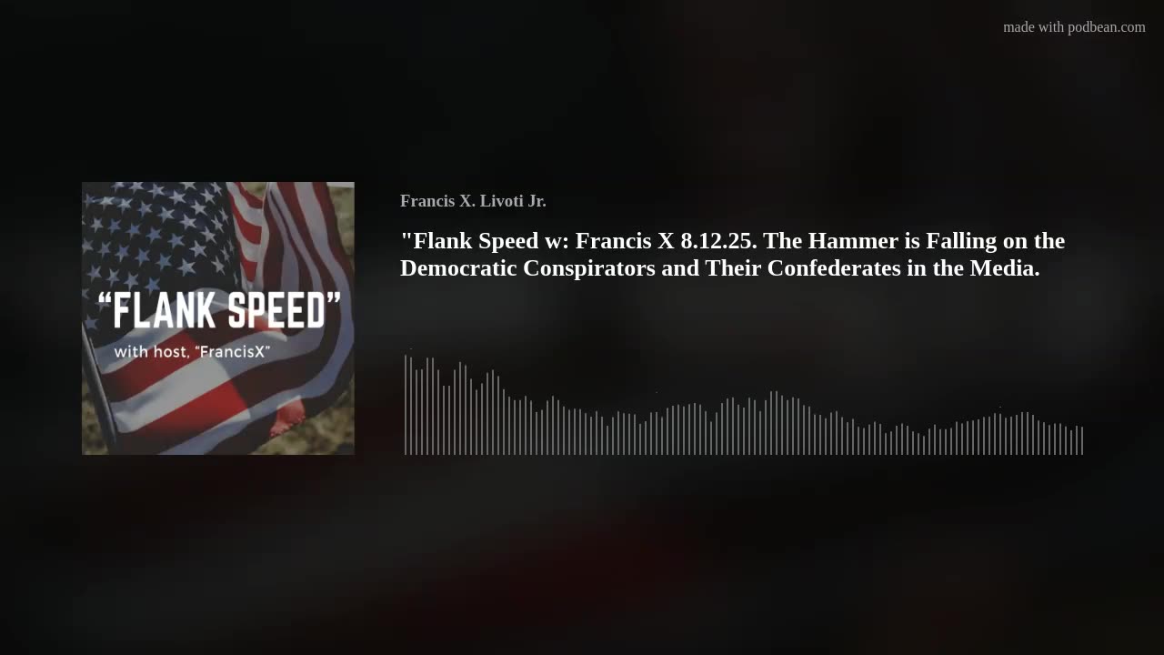 "Flank Speed w: Francis X" 8.12.25. Hammer Falling on Dems & Media Confederates .