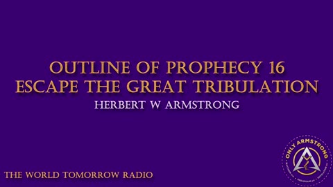 The World Tomorrow Radio- Outline of Prophecy 16