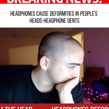 Headphones deforming heads!!!