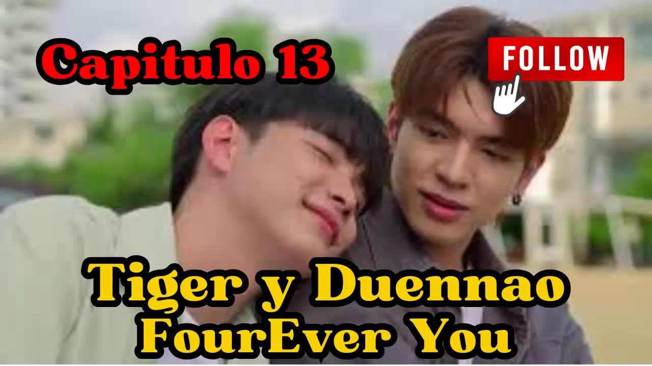 TIGER Y DUENNAO – capitulo 13 - ÉL ES UN EXPERTO EN ESE TEMA - FourEver You