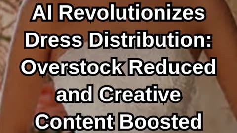AI Revolutionizes Dress Distribution: Overstock Reduced and Creative C
