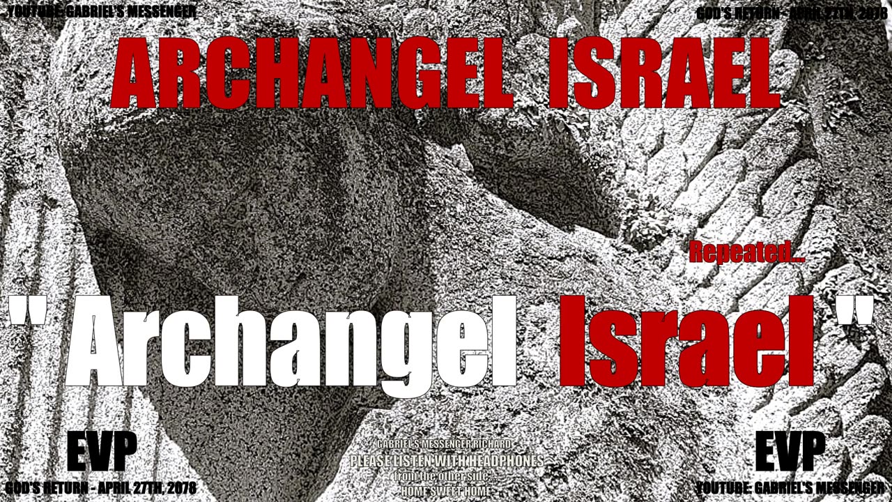 EVP The Archangel Israel Stating Their Ancient Angelic Name - Alien Life Communication