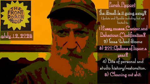 Porch Report-"The Smell", "Pussy" causes cancer?, Texas weed, booze and The Studios..