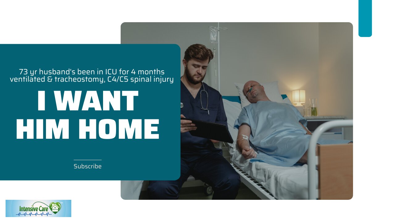 73 Yr Husband's Been in ICU for 4Months Ventilated&Tracheostomy, C4/C5 Spinal Injury I Want Him Home