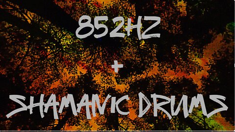 852HZ + SHAMANIC DRUMS