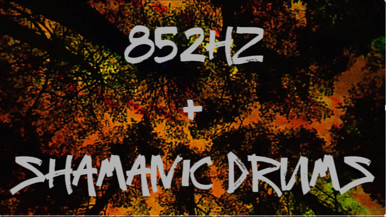 852HZ + SHAMANIC DRUMS
