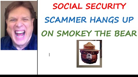 Social security scammer hangs up on Smokey the Bear~