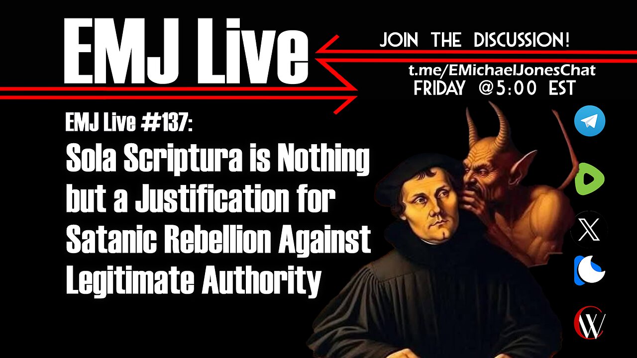 EMJ Live 137: Sola Scriptura is Justification for Satanic Rebellion Against Legitimate Authority