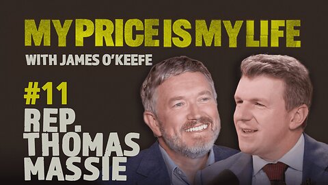 Rep. Thomas Massie | My Price Is My Life With James O’Keefe #11