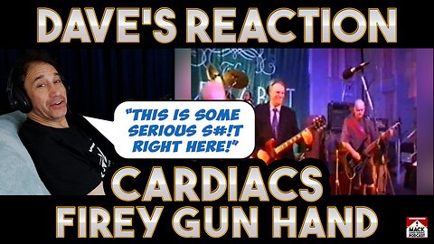 Dave's Reaction: Cardiacs — Firey Gun Hand