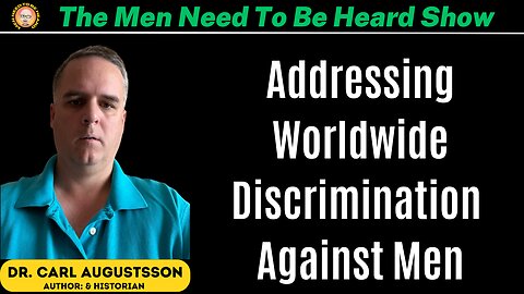 The Men Need To Be Heard Show - Addressing Discrimination Against Men with Carl Augustsson