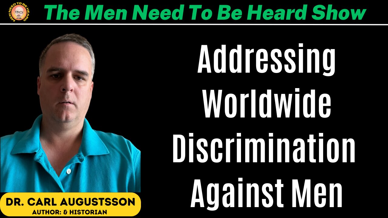 The Men Need To Be Heard Show - Addressing Discrimination Against Men with Carl Augustsson