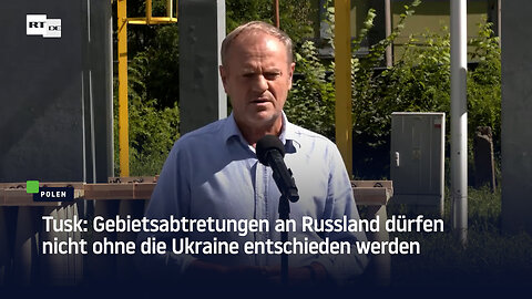 Tusk: Gebietsabtretungen an Russland dürfen nicht ohne die Ukraine entschieden werden