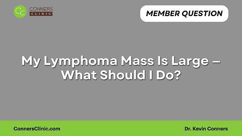 My Lymphoma Mass Is Large — What Should I Do?