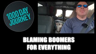 1000 Day Journey 0754 Blaming Boomers For Everything... Get's You Nowhere