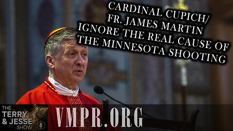 04 Sep 25, T&J: Cardinal Cupich/Fr. James Martin Ignore the Real Cause of the Minnesota Shooting