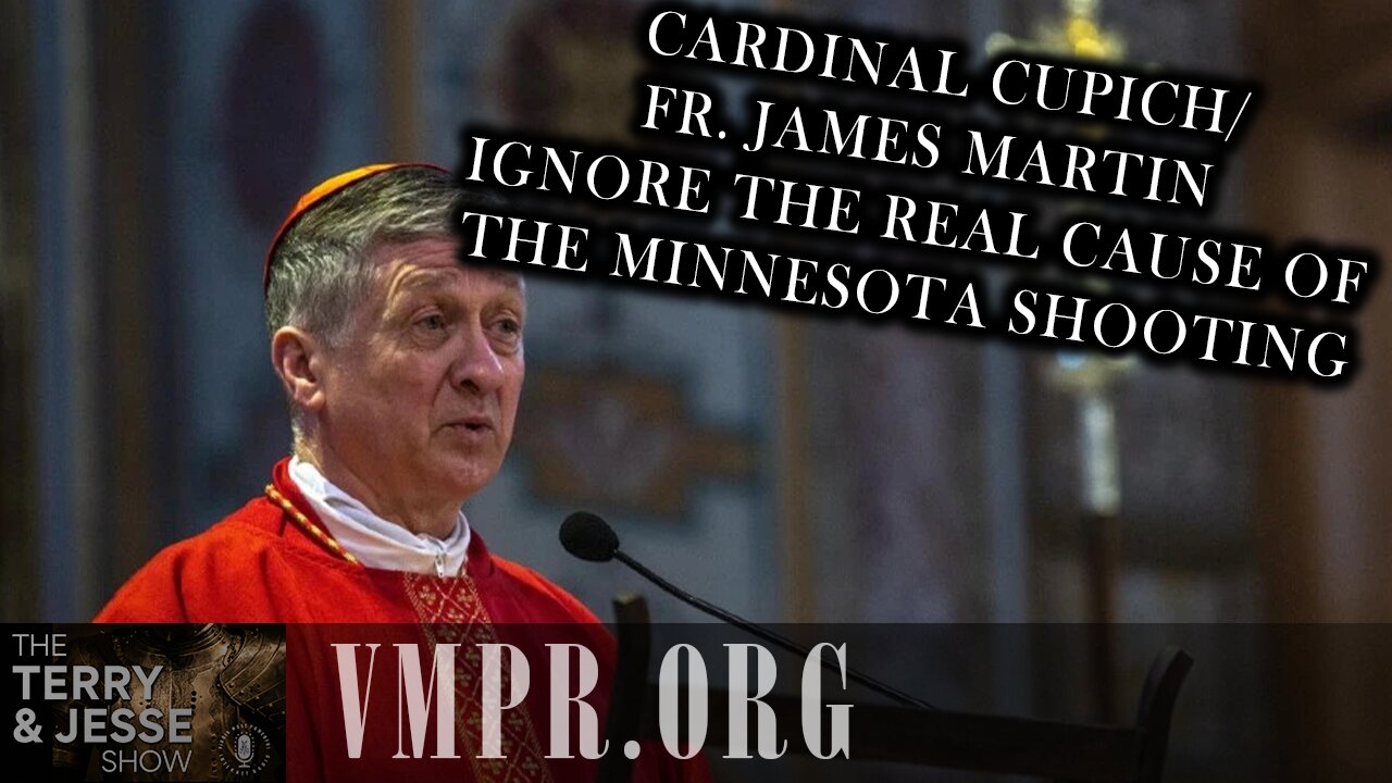 04 Sep 25, T&J: Cardinal Cupich/Fr. James Martin Ignore the Real Cause of the Minnesota Shooting