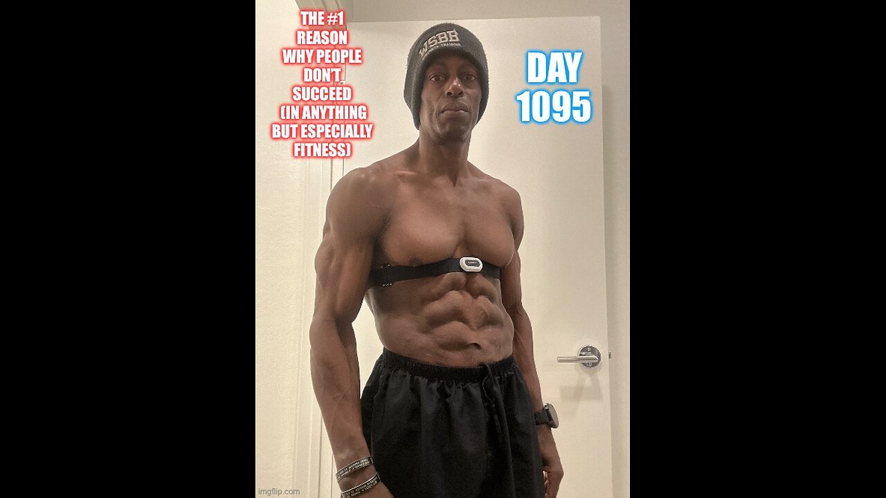 The #1 Reason Why People Don’t Succeed (In Anything but ESPECIALLY Fitness) Day 1095