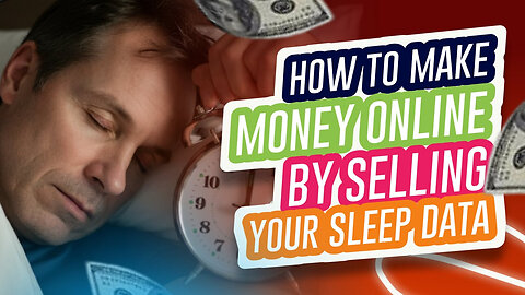 HOW TO MAKE MONEY ONLINE BY SELLING YOUR SLEEP DATA!