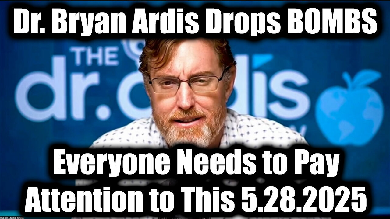Dr. Bryan Ardis Drops BOMBS 5.28.25: Everyone Needs to Pay Attention to This