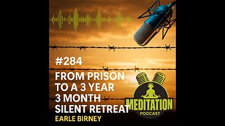 #284 From Prison to a 3 Year 3 Month Silent Retreat - Earle Birney