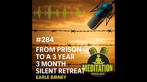 #284 From Prison to a 3 Year 3 Month Silent Retreat - Earle Birney