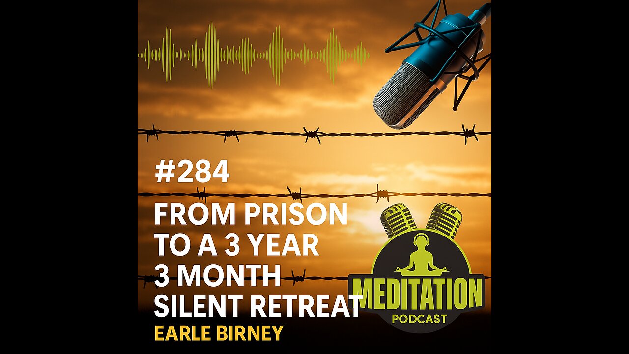 #284 From Prison to a 3 Year 3 Month Silent Retreat - Earle Birney