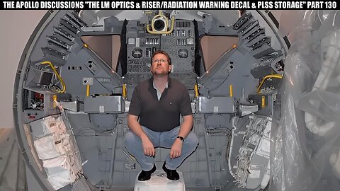 THE APOLLO DISCUSSIONS "THE LM OPTICS AND RISER / RADIATION DECAL / PLSS STORAGE" PART 130