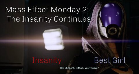 Mass Effect Monday 2: The Insanity Continues