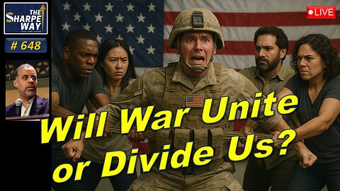 Sharpe Way No. 648! 🌍 Will War Unite or Divide Us? LIVE Discussion 💣🕊️!