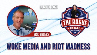 Riot Madness, Woke Media, & The Crazy World We Live In. Eric Eggers Joins 'The Rogue Recap w/ Lynda