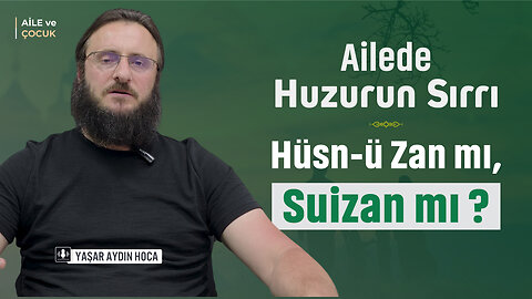 Ailede Huzurun Sırrı Hüsn-ü Zan mı, Suizan mı