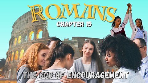 Romans Ch 15 (The God of Encouragement) Pastor Gary Hamrick