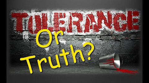 Tolerance or Truth?