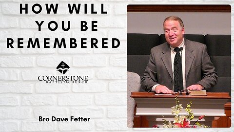 How Will You Be Remembered--Wed PM--May 28, 2025